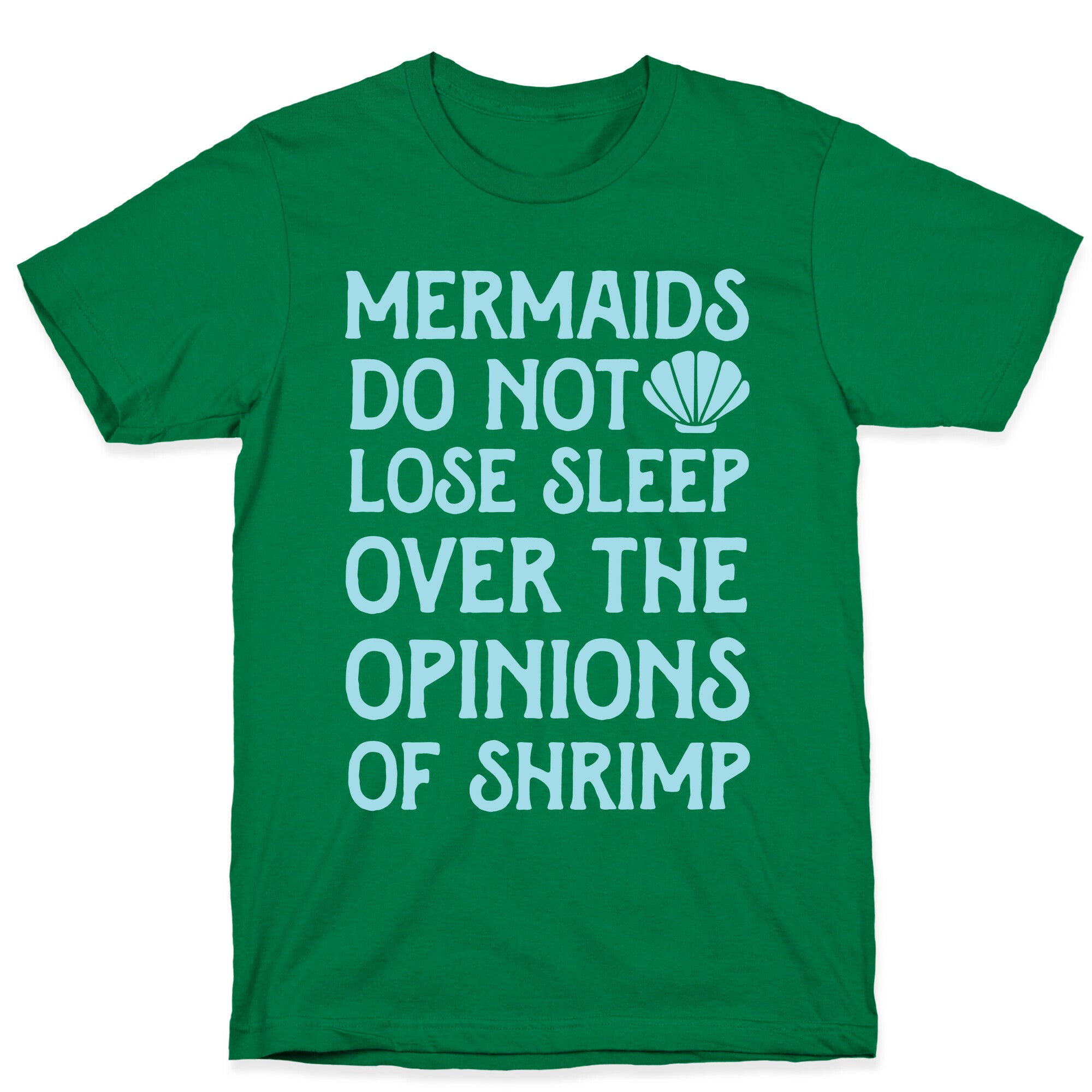 Mermaids Do Not Lose Sleep Over The Opinions Of Shrimp T-Shirt